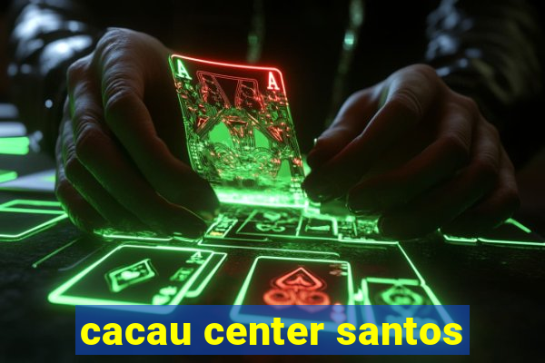 cacau center santos